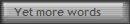 Yet more words